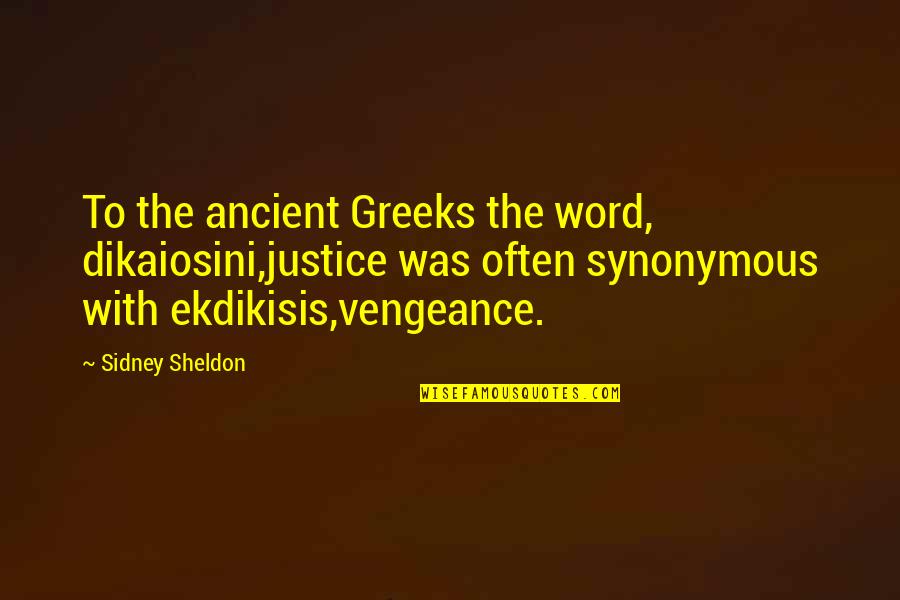 Death In Quran Quotes By Sidney Sheldon: To the ancient Greeks the word, dikaiosini,justice was