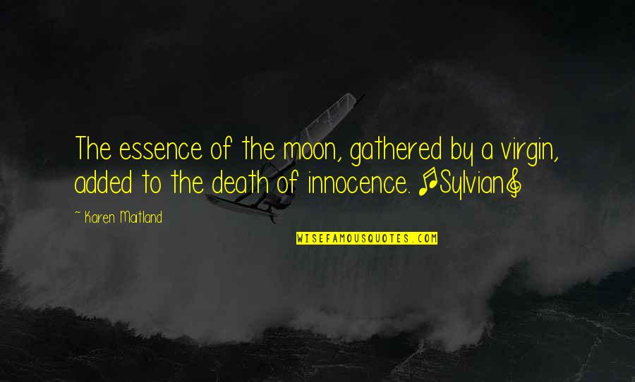 Death In The Raven Quotes By Karen Maitland: The essence of the moon, gathered by a