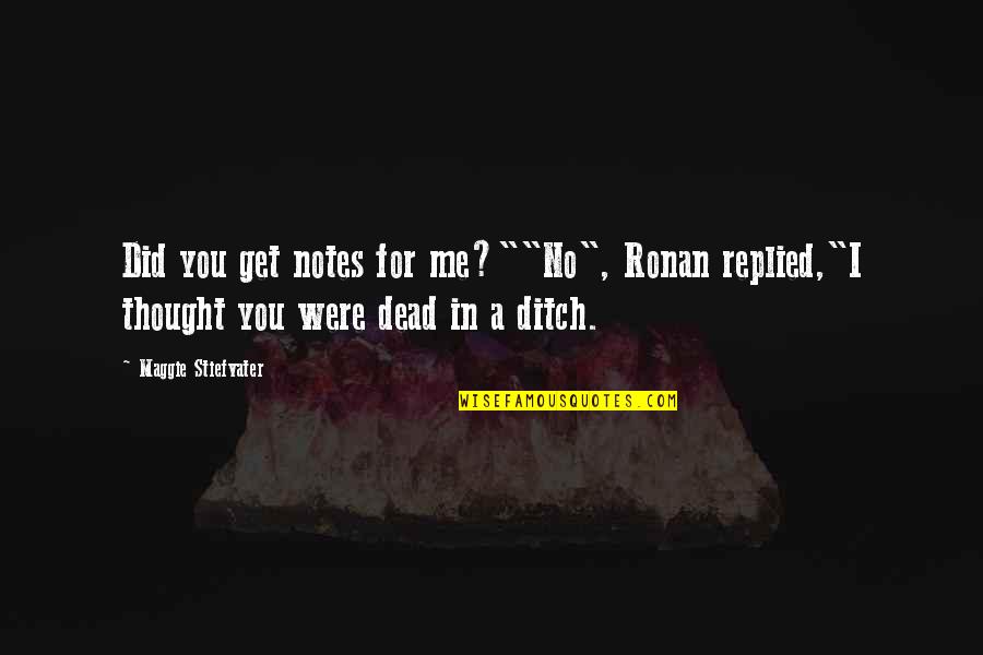 Death In The Raven Quotes By Maggie Stiefvater: Did you get notes for me?""No", Ronan replied,"I