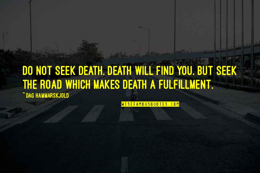 Death In The Road Quotes By Dag Hammarskjold: Do not seek death. Death will find you.