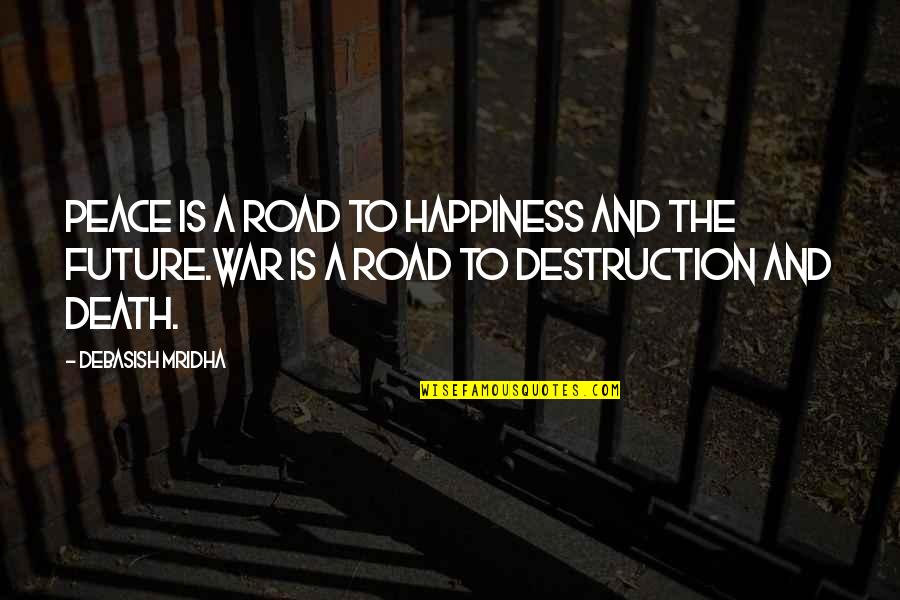 Death In The Road Quotes By Debasish Mridha: Peace is a road to happiness and the