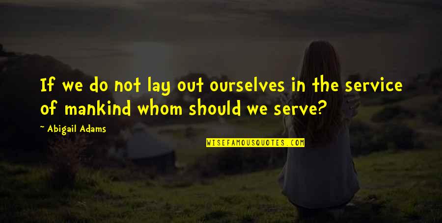 Death In The Stranger Quotes By Abigail Adams: If we do not lay out ourselves in