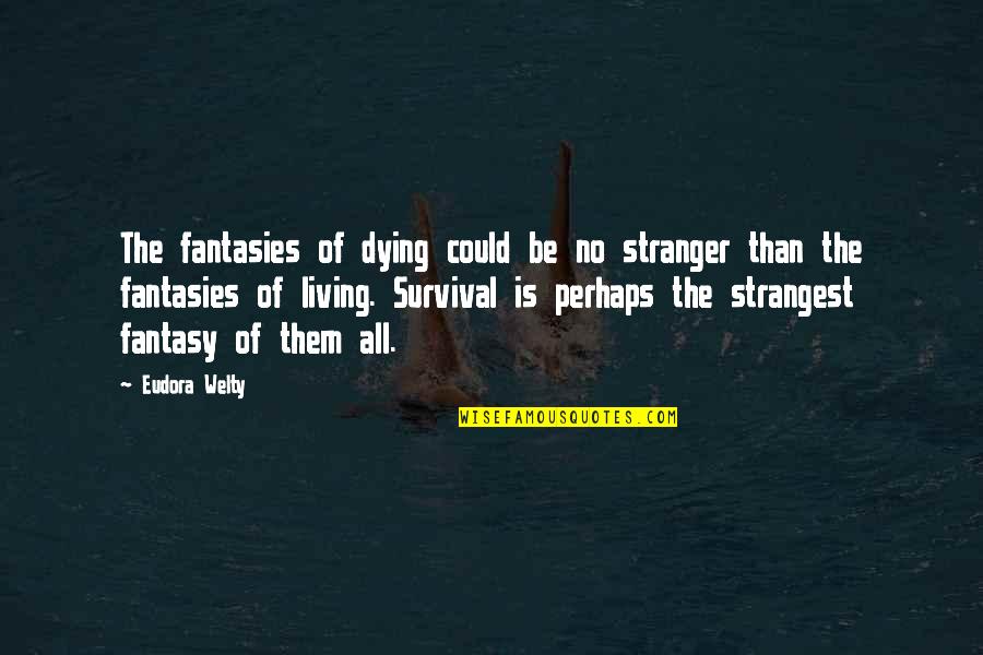 Death In The Stranger Quotes By Eudora Welty: The fantasies of dying could be no stranger