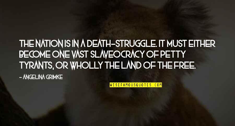 Death In War Quotes By Angelina Grimke: The nation is in a death-struggle. It must Death In War Quotes By Angelina Grimke: The nation is in a death-struggle. It must