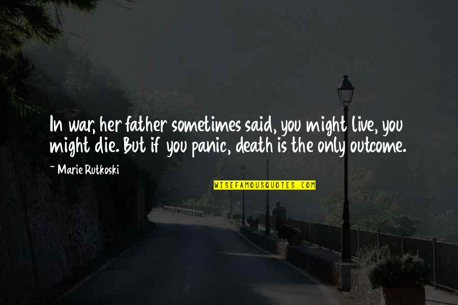 Death In War Quotes By Marie Rutkoski: In war, her father sometimes said, you might Death In War Quotes By Marie Rutkoski: In war, her father sometimes said, you might