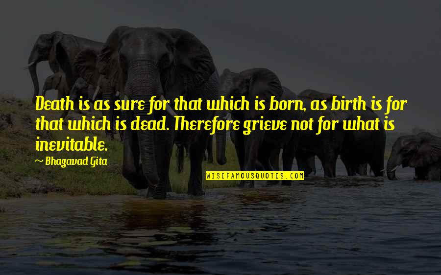 Death Inevitable Quotes By Bhagavad Gita: Death is as sure for that which is