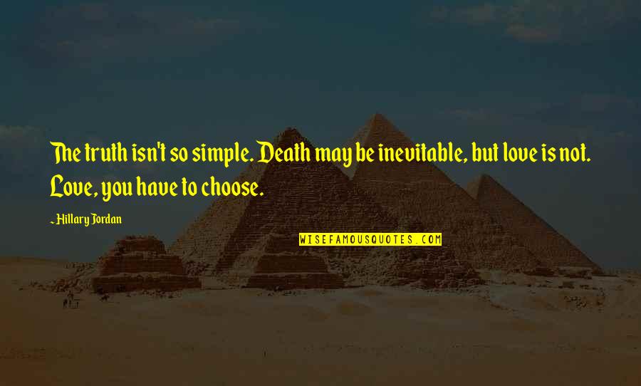 Death Inevitable Quotes By Hillary Jordan: The truth isn't so simple. Death may be