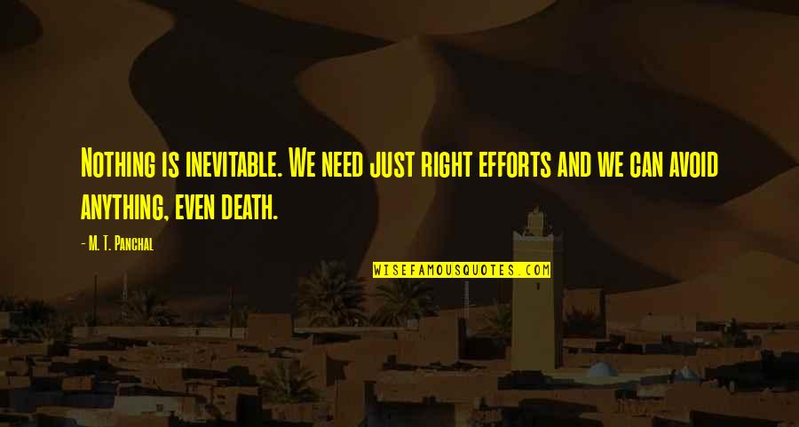 Death Inevitable Quotes By M. T. Panchal: Nothing is inevitable. We need just right efforts
