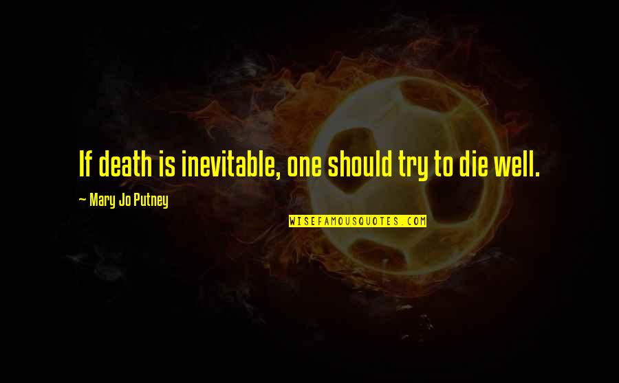 Death Inevitable Quotes By Mary Jo Putney: If death is inevitable, one should try to
