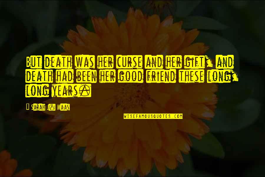 Death Is A Gift Quotes By Sarah J. Maas: But death was her curse and her gift,