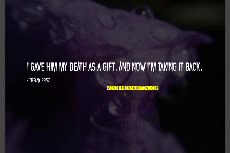 Death Is A Gift Quotes By Tiffany Reisz: I gave him my death as a gift.