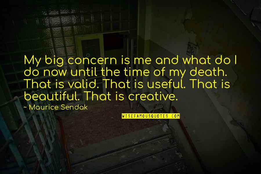 Death Is Beautiful Quotes By Maurice Sendak: My big concern is me and what do