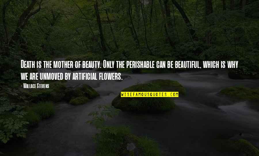 Death Is Beautiful Quotes By Wallace Stevens: Death is the mother of beauty. Only the