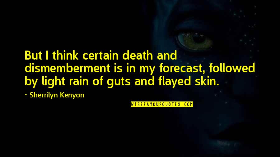 Death Is Certain Quotes By Sherrilyn Kenyon: But I think certain death and dismemberment is