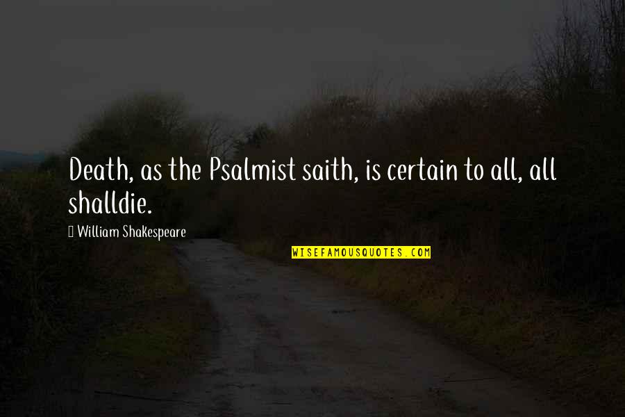 Death Is Certain Quotes By William Shakespeare: Death, as the Psalmist saith, is certain to