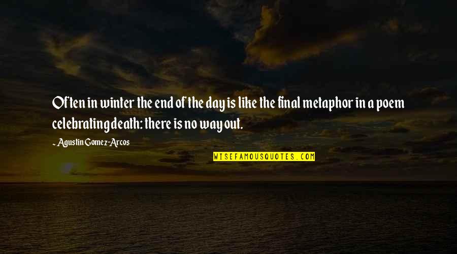 Death Is Final Quotes By Agustin Gomez-Arcos: Often in winter the end of the day Death Is Final Quotes By Agustin Gomez-Arcos: Often in winter the end of the day