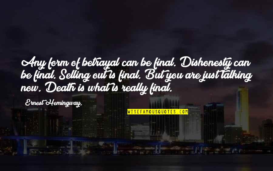 Death Is Final Quotes By Ernest Hemingway,: Any form of betrayal can be final. Dishonesty Death Is Final Quotes By Ernest Hemingway,: Any form of betrayal can be final. Dishonesty