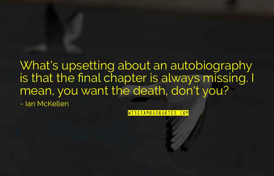 Death Is Final Quotes By Ian McKellen: What's upsetting about an autobiography is that the