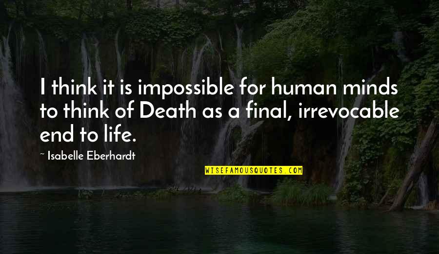 Death Is Final Quotes By Isabelle Eberhardt: I think it is impossible for human minds Death Is Final Quotes By Isabelle Eberhardt: I think it is impossible for human minds