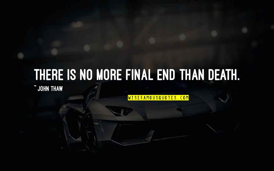 Death Is Final Quotes By John Thaw: There is no more final end than death. Death Is Final Quotes By John Thaw: There is no more final end than death.
