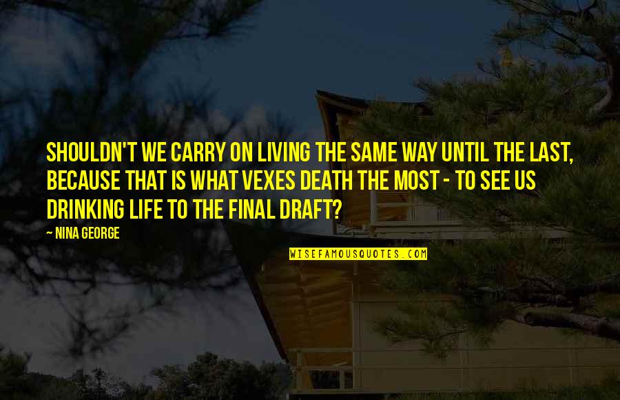 Death Is Final Quotes By Nina George: Shouldn't we carry on living the same way Death Is Final Quotes By Nina George: Shouldn't we carry on living the same way
