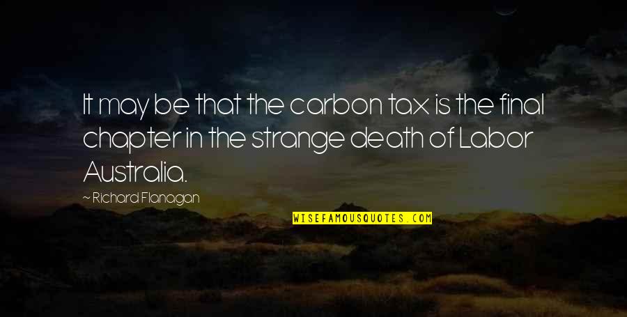 Death Is Final Quotes By Richard Flanagan: It may be that the carbon tax is Death Is Final Quotes By Richard Flanagan: It may be that the carbon tax is
