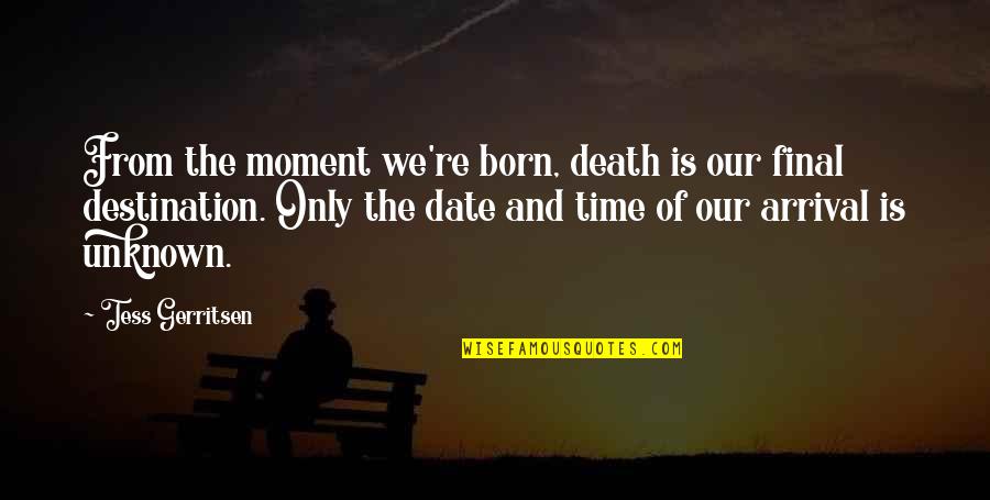 Death Is Final Quotes By Tess Gerritsen: From the moment we're born, death is our Death Is Final Quotes By Tess Gerritsen: From the moment we're born, death is our
