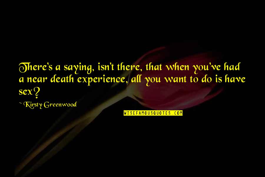 Death Is Funny Quotes By Kirsty Greenwood: There's a saying, isn't there, that when you've