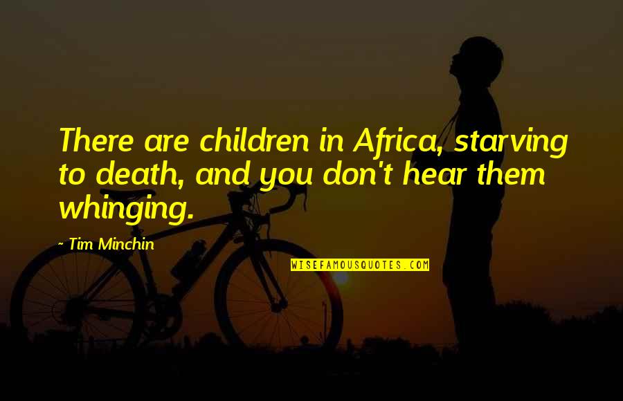Death Is Funny Quotes By Tim Minchin: There are children in Africa, starving to death,