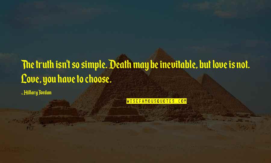 Death Is Inevitable Quotes By Hillary Jordan: The truth isn't so simple. Death may be