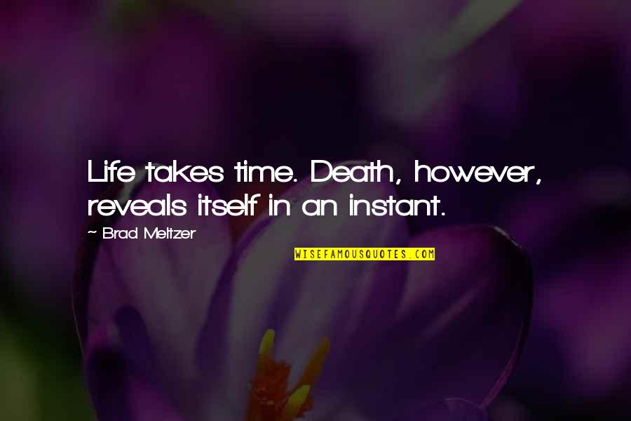Death Is Instant Quotes By Brad Meltzer: Life takes time. Death, however, reveals itself in