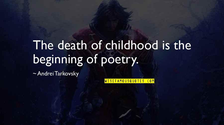 Death Is Just The Beginning Quotes By Andrei Tarkovsky: The death of childhood is the beginning of