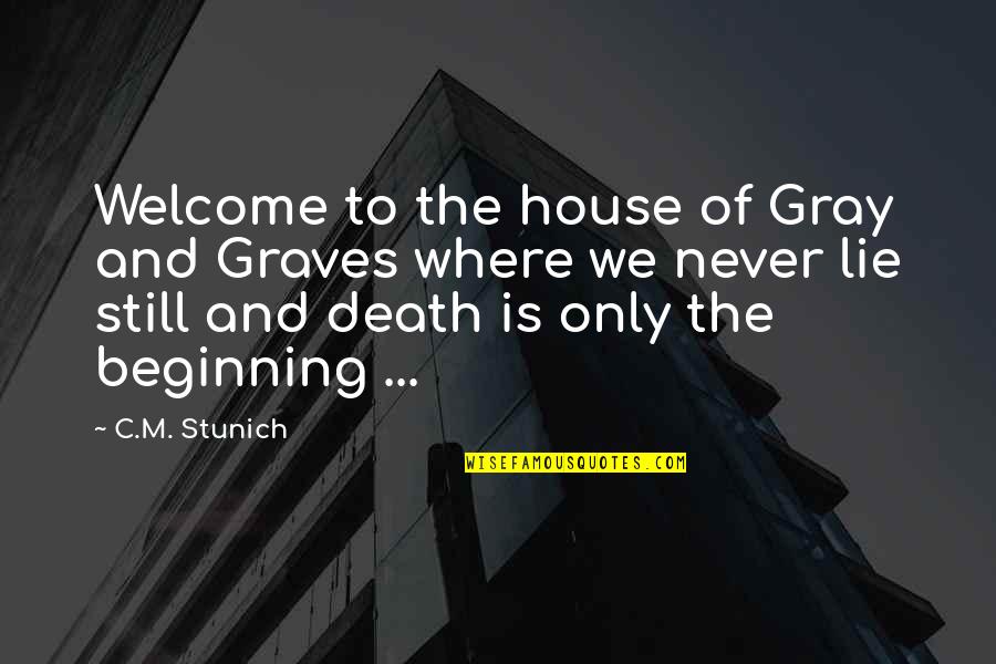 Death Is Just The Beginning Quotes By C.M. Stunich: Welcome to the house of Gray and Graves