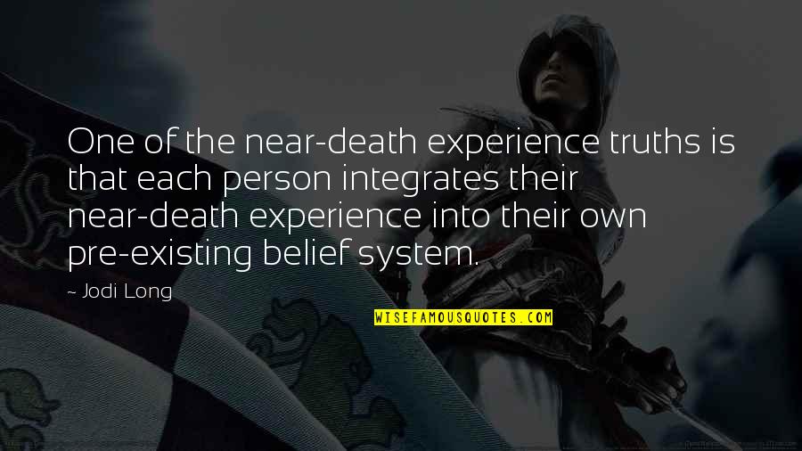 Death Is Near Quotes By Jodi Long: One of the near-death experience truths is that