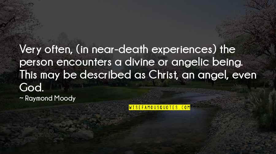 Death Is Near Quotes By Raymond Moody: Very often, (in near-death experiences) the person encounters