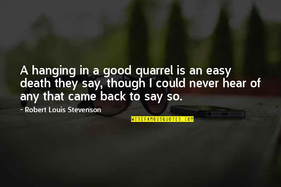 Death Is Never Easy Quotes By Robert Louis Stevenson: A hanging in a good quarrel is an