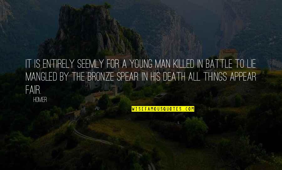 Death Is Not Fair Quotes By Homer: It is entirely seemly for a young man