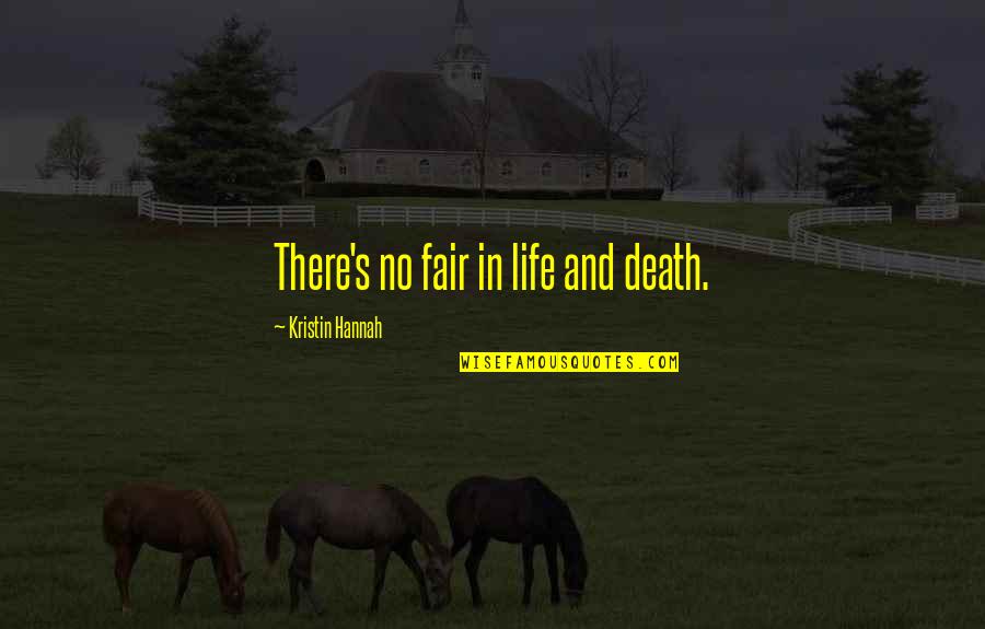 Death Is Not Fair Quotes By Kristin Hannah: There's no fair in life and death.