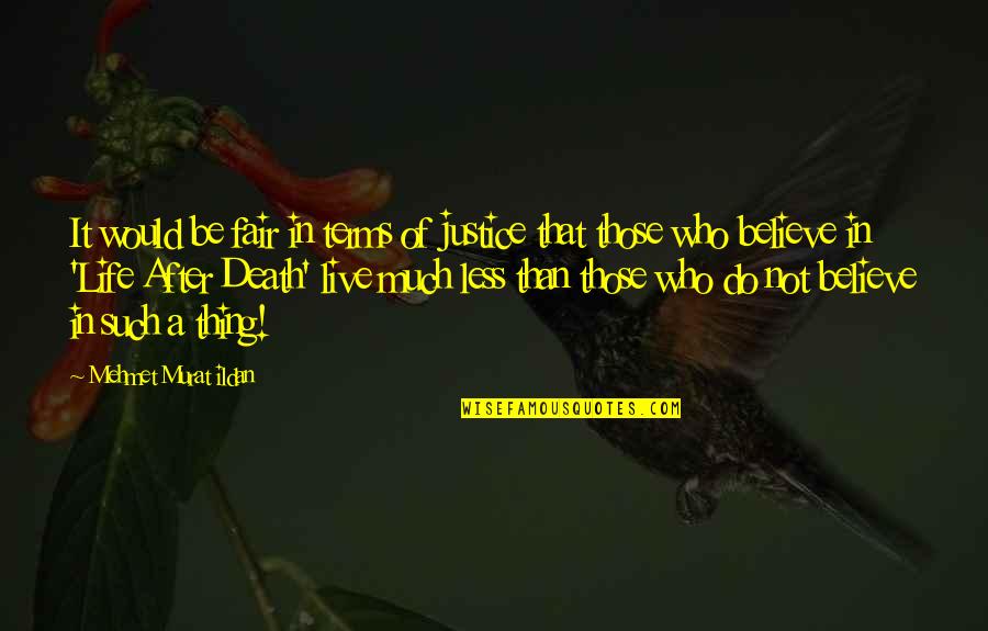 Death Is Not Fair Quotes By Mehmet Murat Ildan: It would be fair in terms of justice