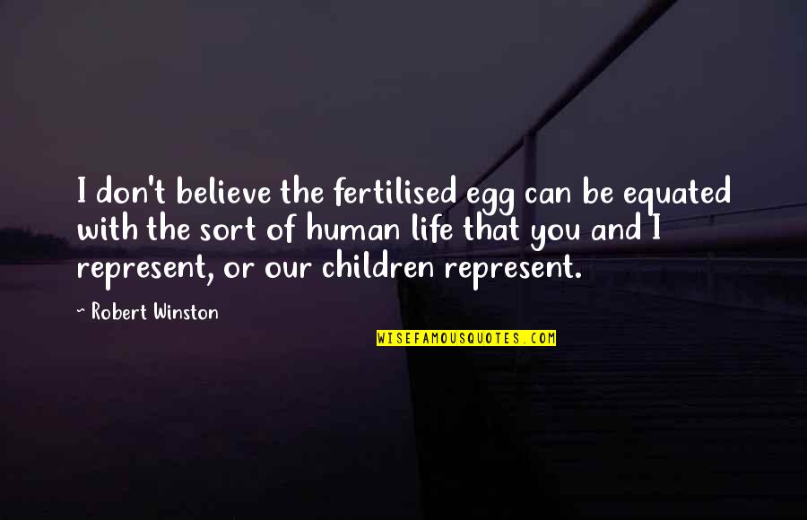Death Is Not Fair Quotes By Robert Winston: I don't believe the fertilised egg can be