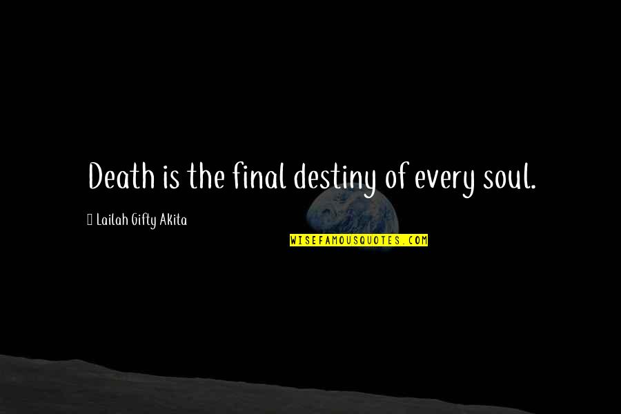 Death Is Not Final Quotes By Lailah Gifty Akita: Death is the final destiny of every soul.