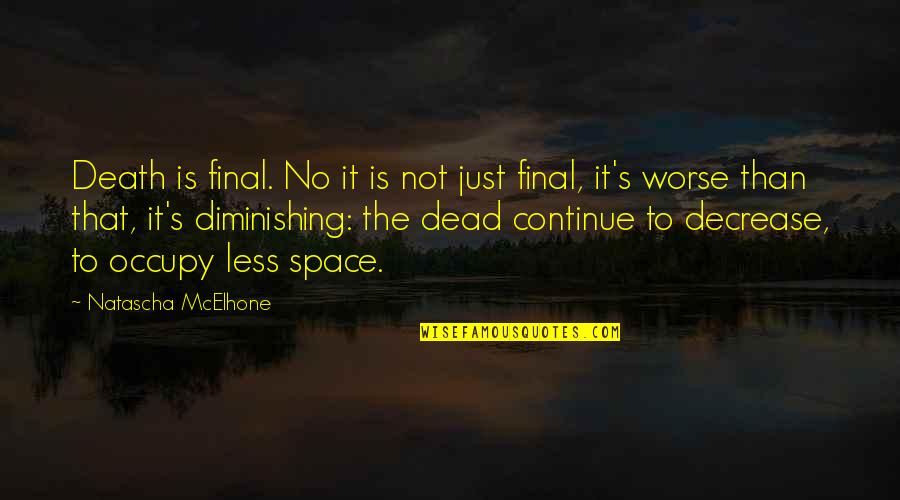 Death Is Not Final Quotes By Natascha McElhone: Death is final. No it is not just