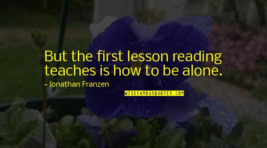 Death Is Not Goodbye Quotes By Jonathan Franzen: But the first lesson reading teaches is how