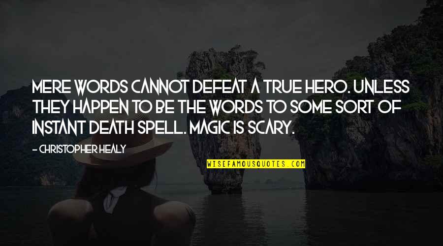 Death Is Not Scary Quotes By Christopher Healy: Mere words cannot defeat a true hero. Unless