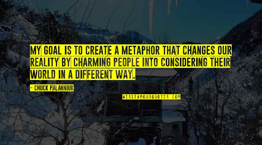 Death Is Not The Solution To Every Problem Quotes By Chuck Palahniuk: My goal is to create a metaphor that Death Is Not The Solution To Every Problem Quotes By Chuck Palahniuk: My goal is to create a metaphor that