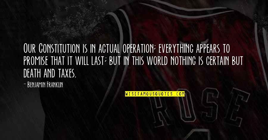 Death Is Nothing Quotes By Benjamin Franklin: Our Constitution is in actual operation; everything appears Death Is Nothing Quotes By Benjamin Franklin: Our Constitution is in actual operation; everything appears