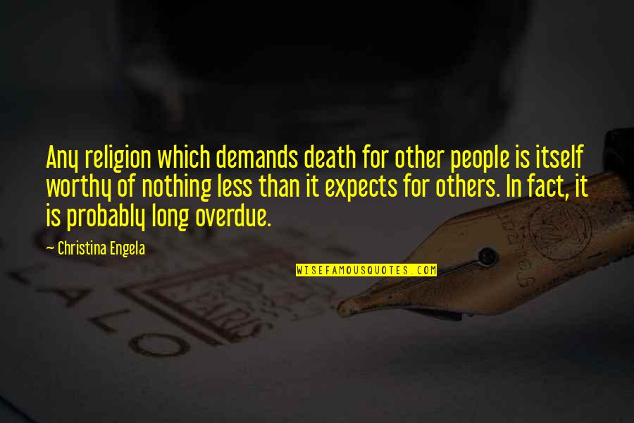 Death Is Nothing Quotes By Christina Engela: Any religion which demands death for other people Death Is Nothing Quotes By Christina Engela: Any religion which demands death for other people