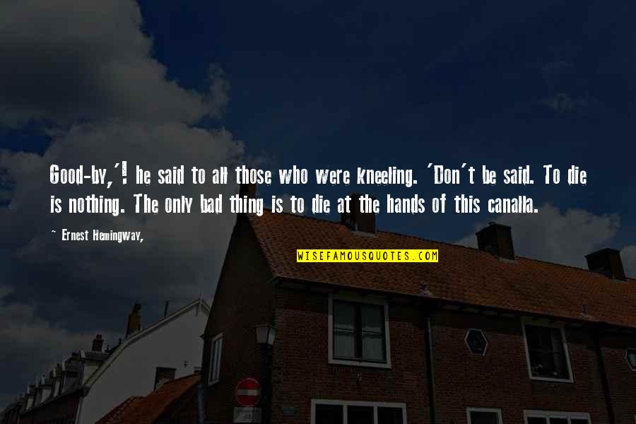 Death Is Nothing Quotes By Ernest Hemingway,: Good-by,'! he said to all those who were Death Is Nothing Quotes By Ernest Hemingway,: Good-by,'! he said to all those who were