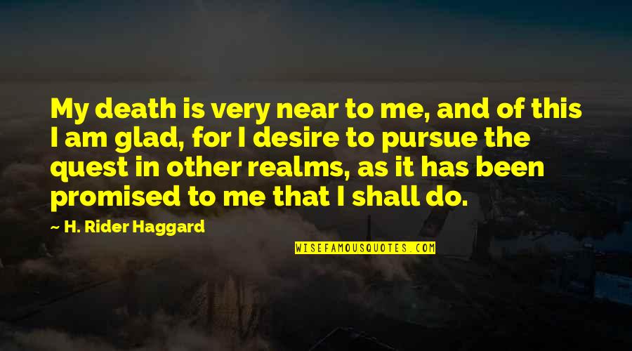 Death Is Promised Quotes By H. Rider Haggard: My death is very near to me, and