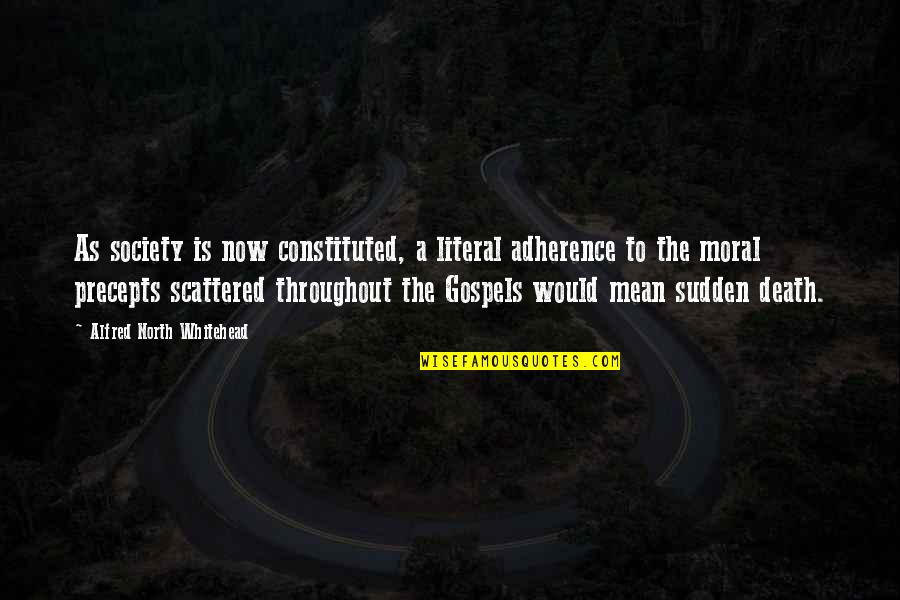 Death Is Sudden Quotes By Alfred North Whitehead: As society is now constituted, a literal adherence Death Is Sudden Quotes By Alfred North Whitehead: As society is now constituted, a literal adherence
